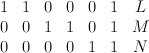 \begin{array}{ccccccc} 1 & 1 & 0 & 0 & 0 & 1 & L  \\ 0  & 0 & 1 & 1 & 0 & 1 & M\\ 0 & 0 & 0  & 0 & 1 & 1 & N\end{array}