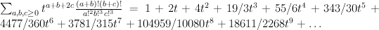 \sum_{a,b,c \geq 0} t^{a+b+2c} \frac{(a+b)! (b+c)!}{a!^2 b!^3 c!^3} = 1 + 2 t + 4 t^2 + 19/3 t^3 + 55/6 t^4 + 343/30 t^5 + 4477/360 t^6 + 3781/315 t^7 + 104959/10080 t^8 + 18611/2268 t^9 + \dots
