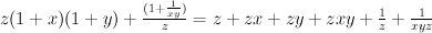 z (1+x)(1+y) + \frac{(1+\frac{1}{xy})}{z} = z + zx + zy + zxy + \frac{1}{z} + \frac{1}{xyz}