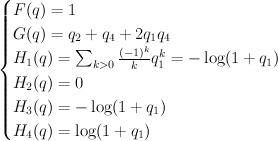\begin{cases} F(q) = 1 \\ G(q) = q_2+q_4+2q_1 q_4 \\ H_1(q) = \sum_{k>0} {(-1)^k \over k} q_1^k = {-\log(1+q_1)} \\ H_2(q) = 0 \\ H_3(q) = {-\log(1+q_1)} \\ H_4(q) = \log(1+q_1) \end{cases}