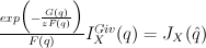 {exp\Big(-{G(q) \over z F(q)}\Big) \over F(q)} I^{Giv}_X(q) = J_X(\hat{q})