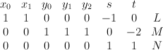 \begin{array}{cccccccc} x_0 & x_1 & y_0 & y_1 & y_2 & s & t& \\ 1 & 1 & 0 & 0 & 0 & -1  & 0 & L \\ 0 & 0 & 1 & 1 & 1 & 0 & -2  & M \\ 0 & 0 & 0 & 0 & 0 & 1 & 1 &  N\end{array}